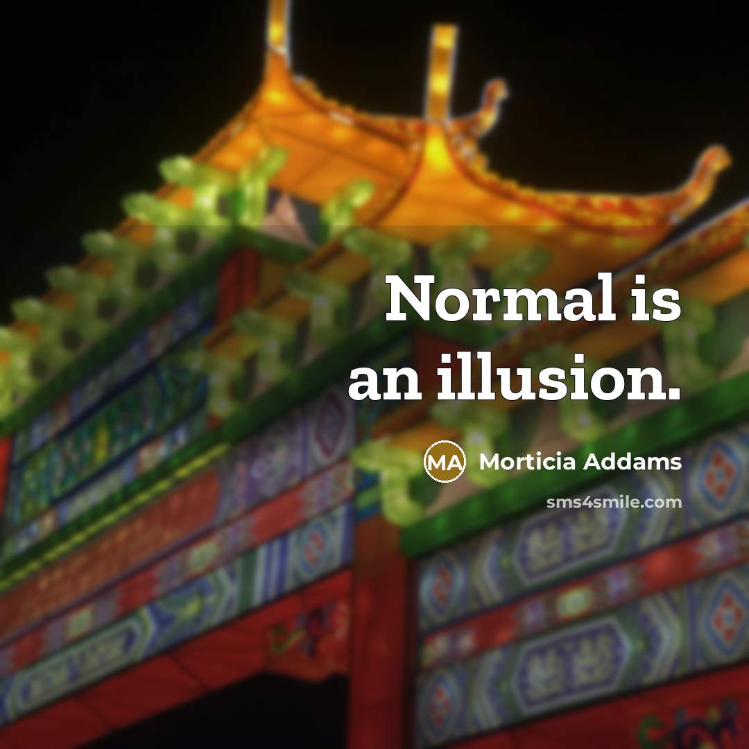 “Normal is an illusion.…” quote by Morticia Addams