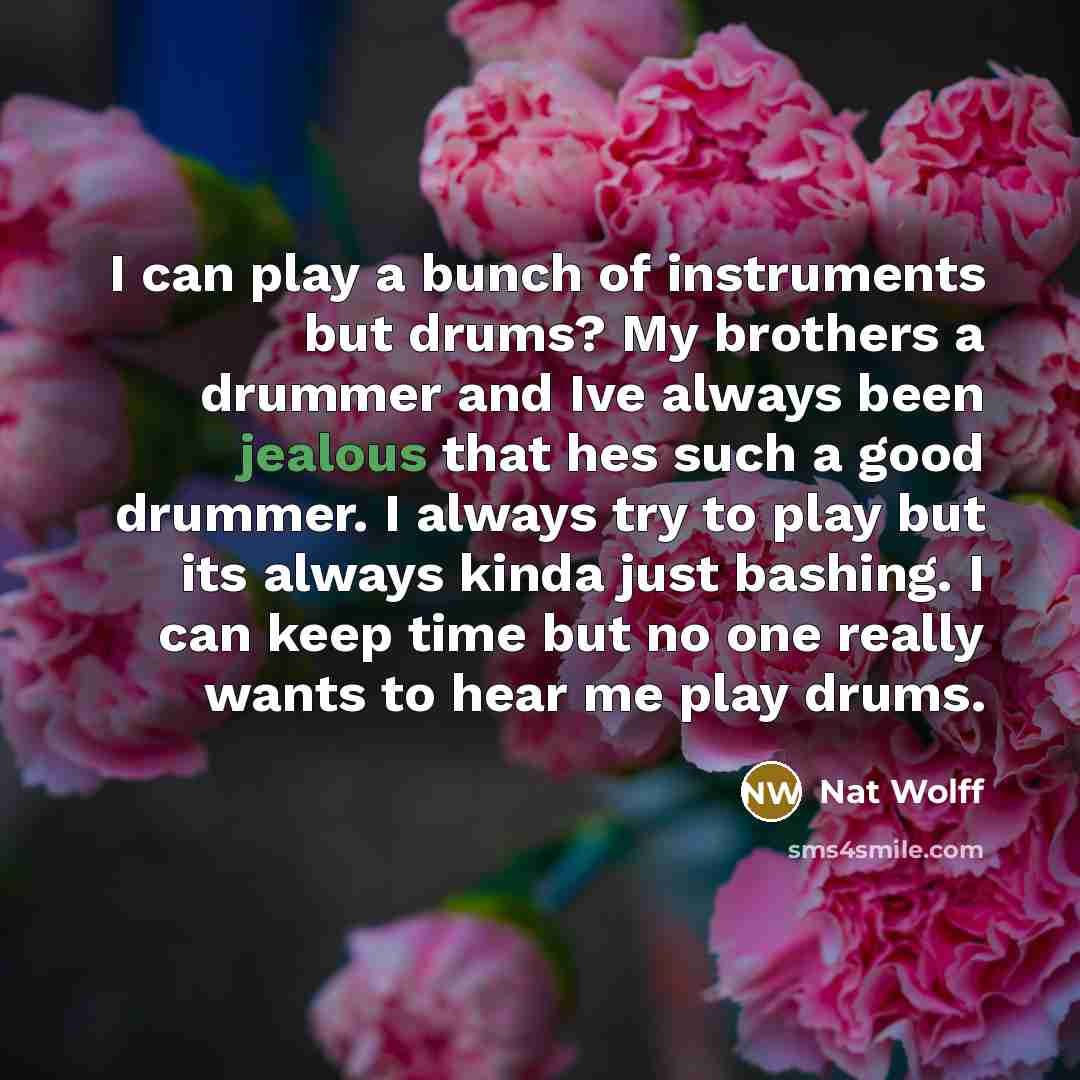 “I can play a bunch of instruments but drums? My…” quote by Nat Wolff