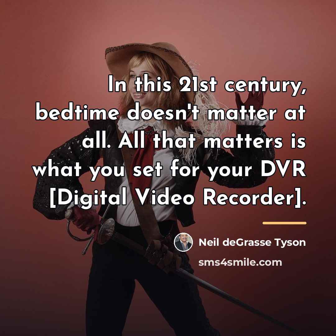 “In this 21st century, bedtime doesn't matter at all. All…” quote by Neil deGrasse Tyson