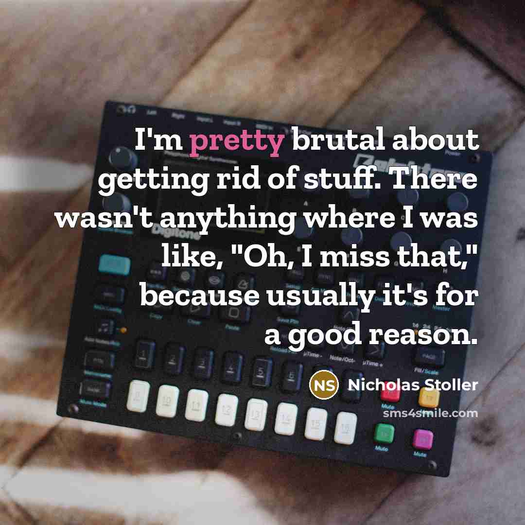 “I'm pretty brutal about getting rid of stuff. There wasn't…” quote by Nicholas Stoller