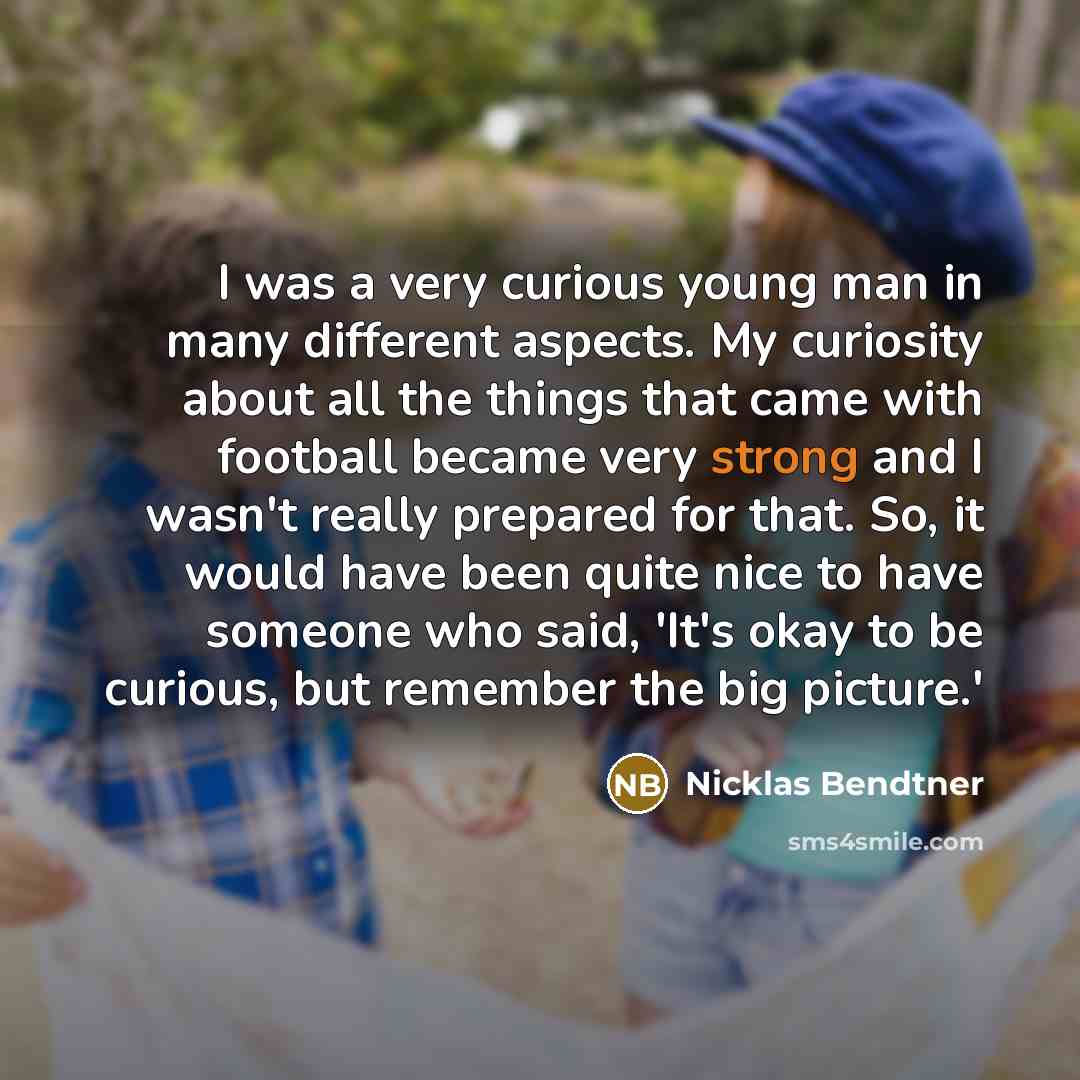 “I was a very curious young man in many different…” quote by Nicklas Bendtner