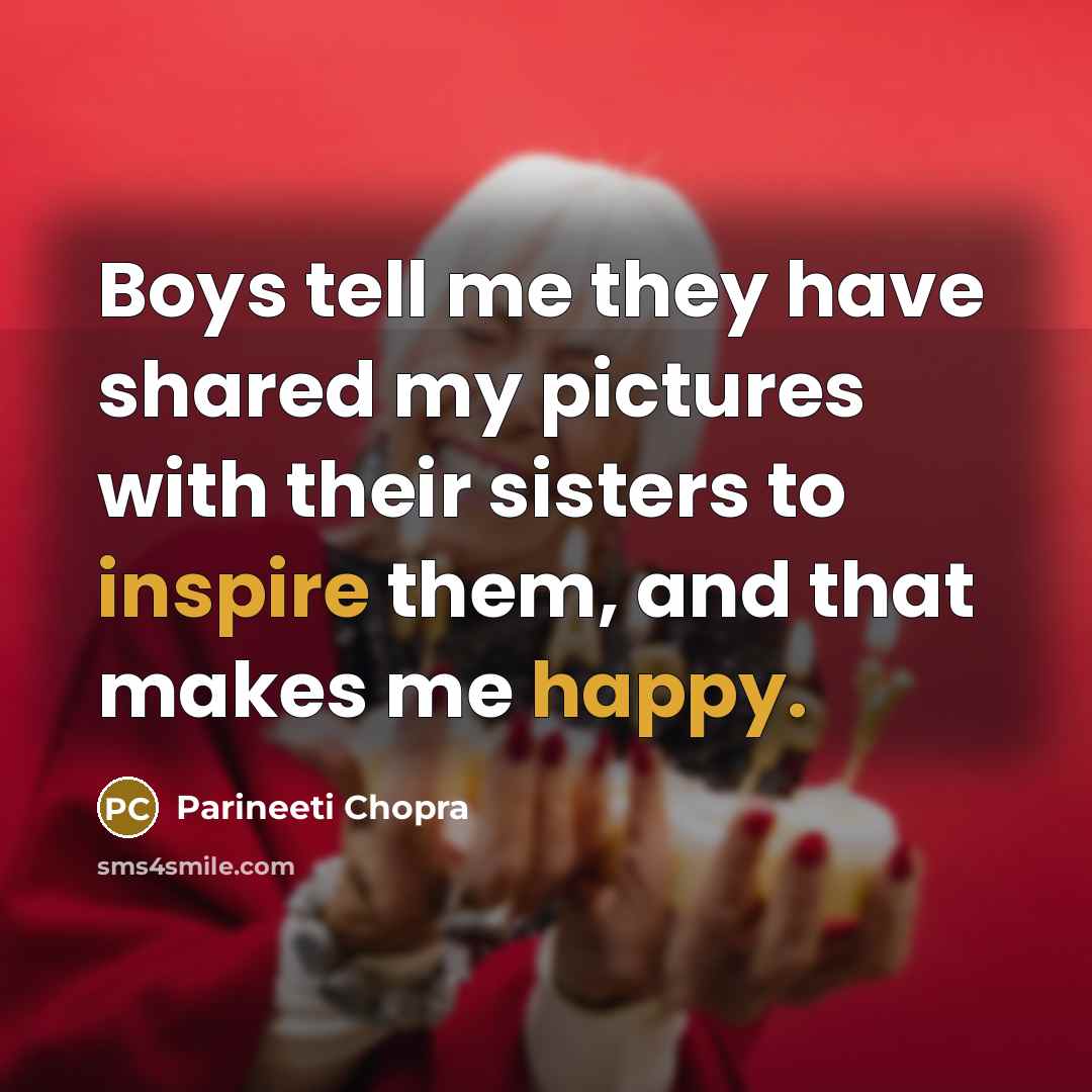 “Boys tell me they have shared my pictures with their sisters to inspire them, and that makes me happy.” quote by Parineeti Chopra