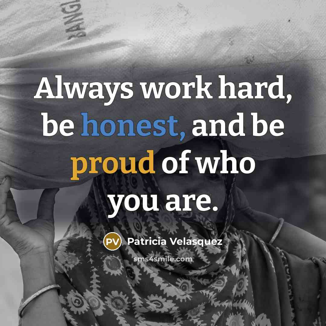 “Always work hard, be honest, and be proud of who…” quote by Patricia Velasquez