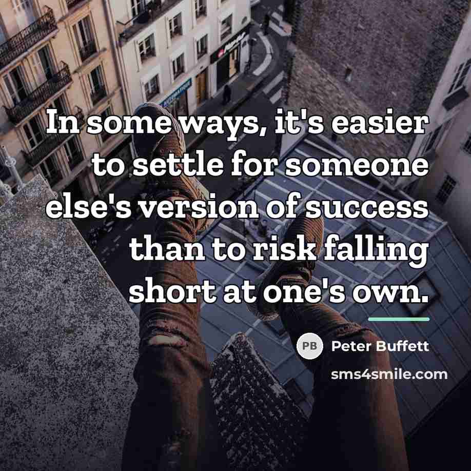 “In some ways, it's easier to settle for someone else's…” quote by Peter Buffett