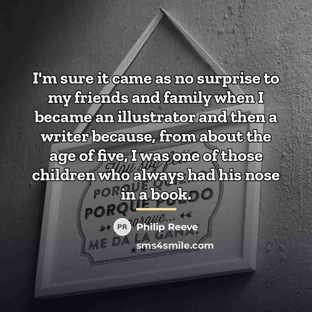 “I'm sure it came as no surprise to my friends…” quote by Philip Reeve