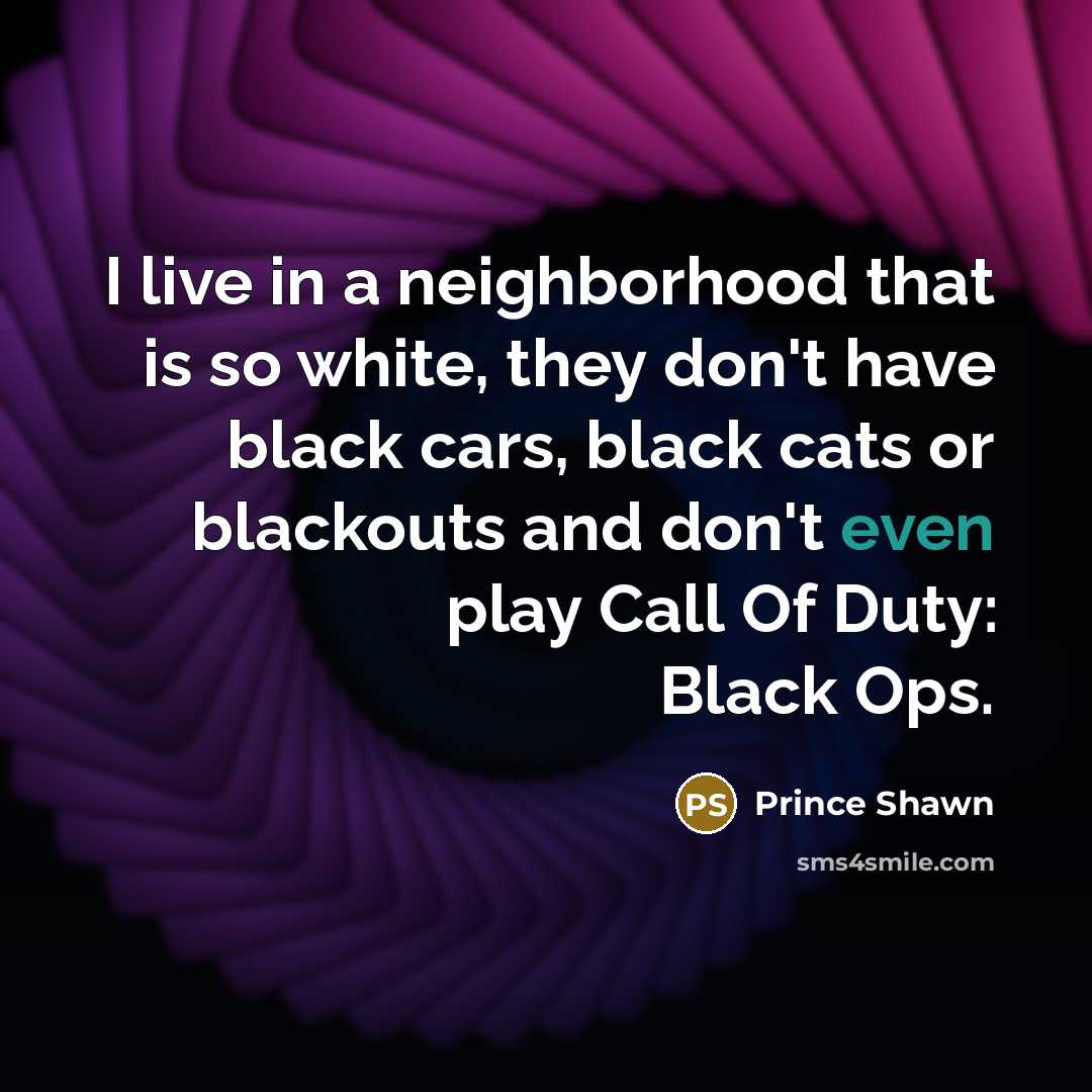 “I live in a neighborhood that is so white, they…” quote by Prince Shawn