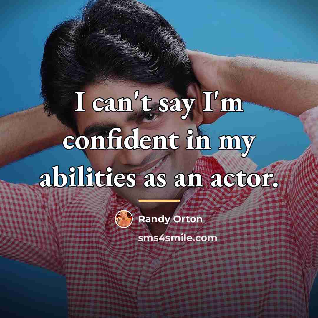 “I can't say I'm confident in my abilities as an…” quote by Randy Orton