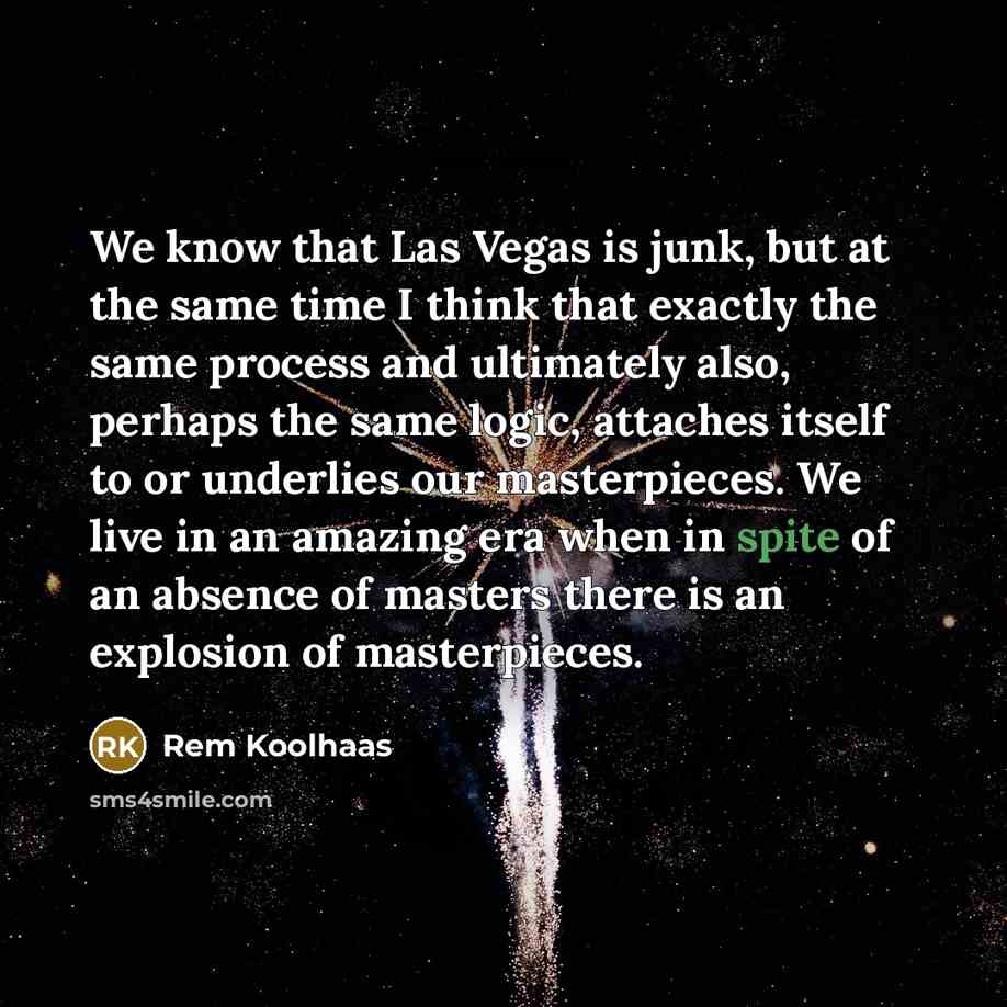 “We know that Las Vegas is junk, but at the…” quote by Rem Koolhaas