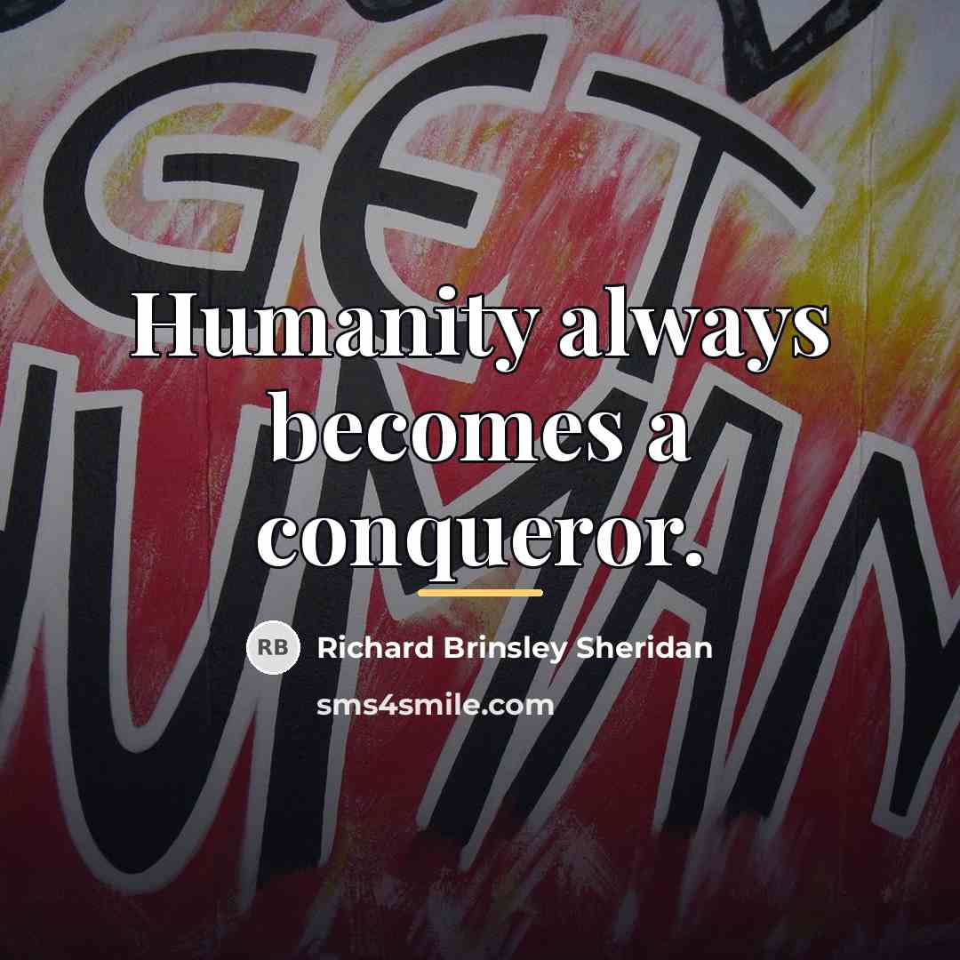 “Humanity always becomes a conqueror.…” quote by Richard Brinsley Sheridan