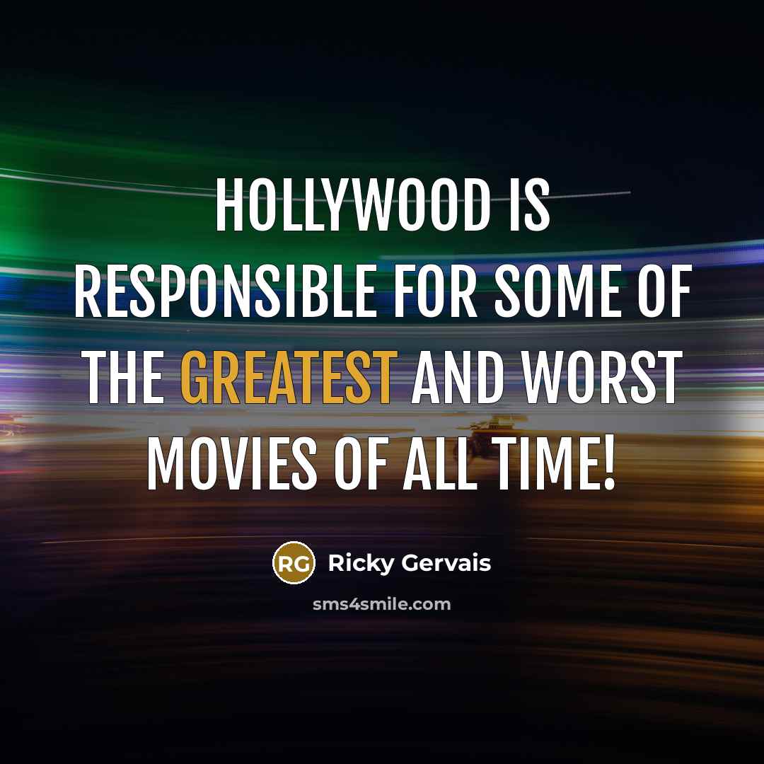 “Hollywood is responsible for some of the greatest and worst…” quote by Ricky Gervais