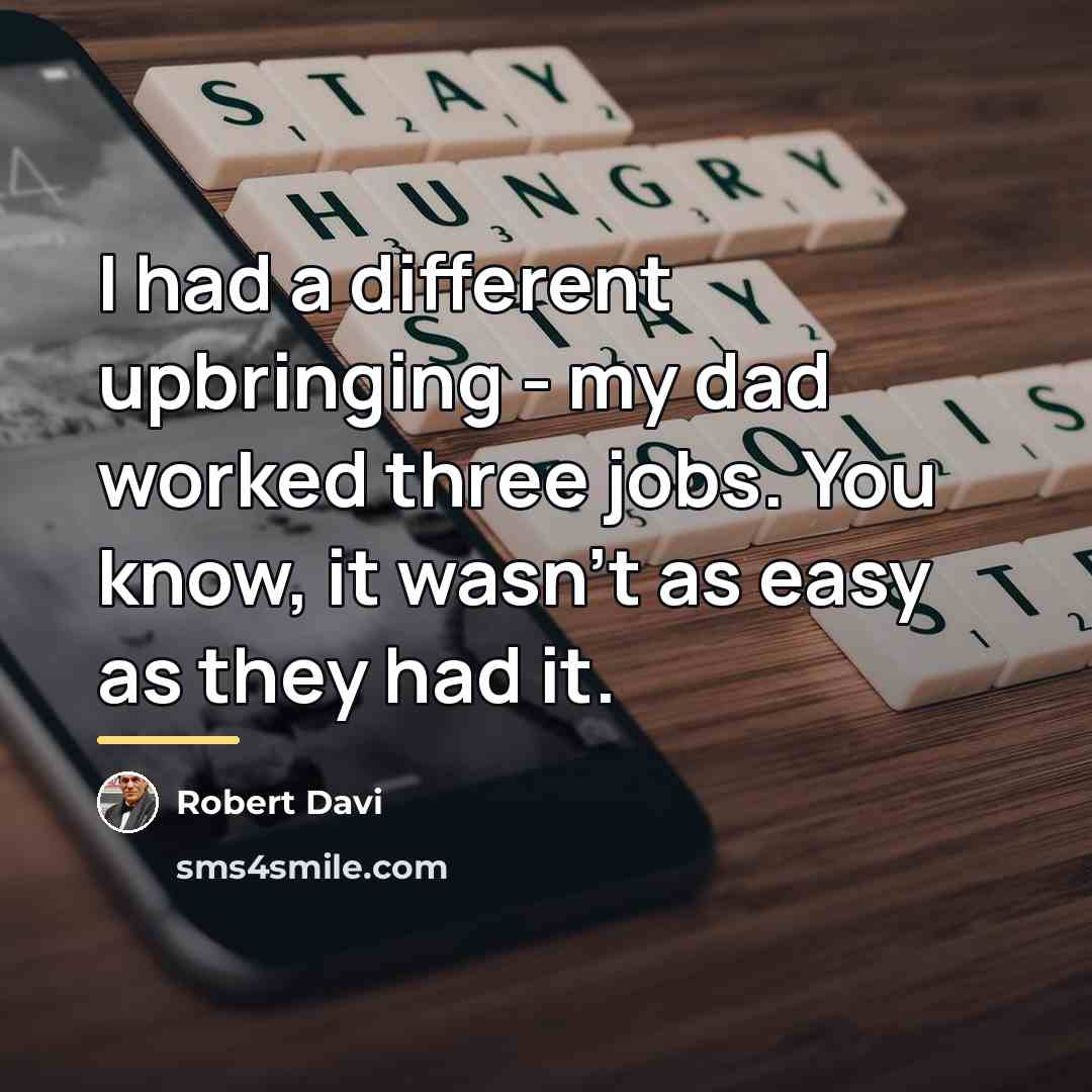 “I had a different upbringing - my dad worked three…” quote by Robert Davi