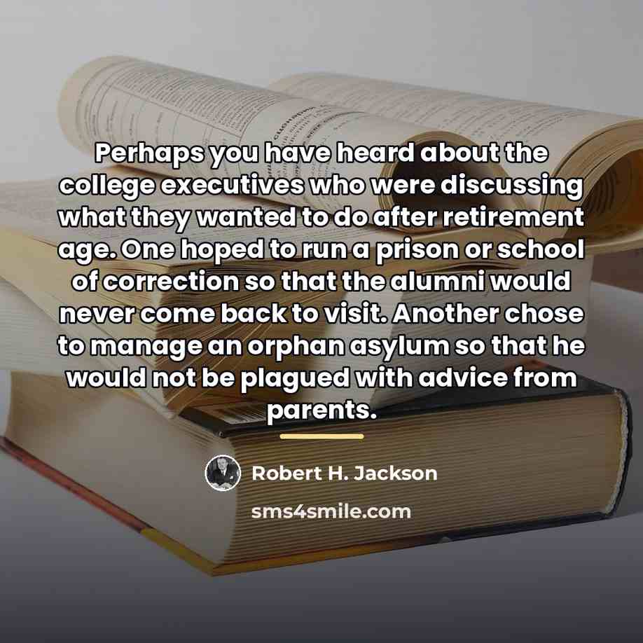 “Perhaps you have heard about the college executives who were…” quote by Robert H. Jackson
