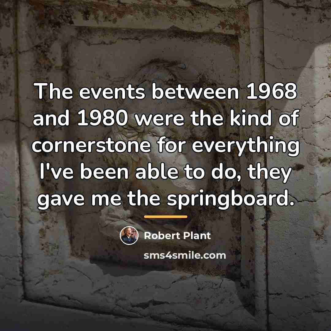 “The events between 1968 and 1980 were the kind of…” quote by Robert Plant