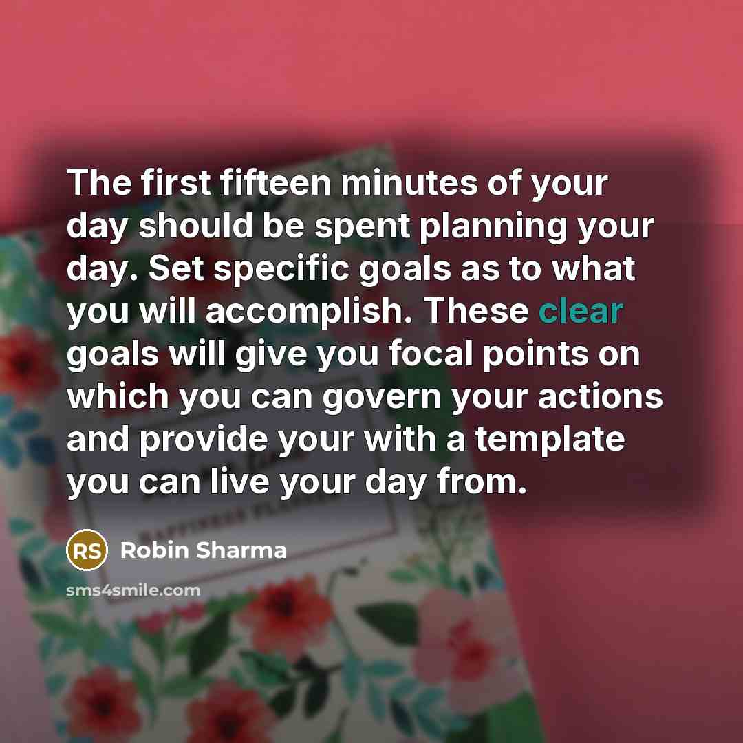 “The first fifteen minutes of your day should be spent…” quote by Robin Sharma