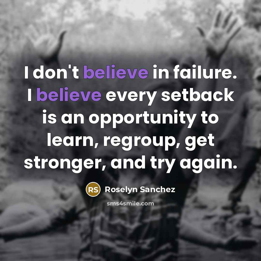 “I don't believe in failure. I believe every setback is…” quote by Roselyn Sanchez