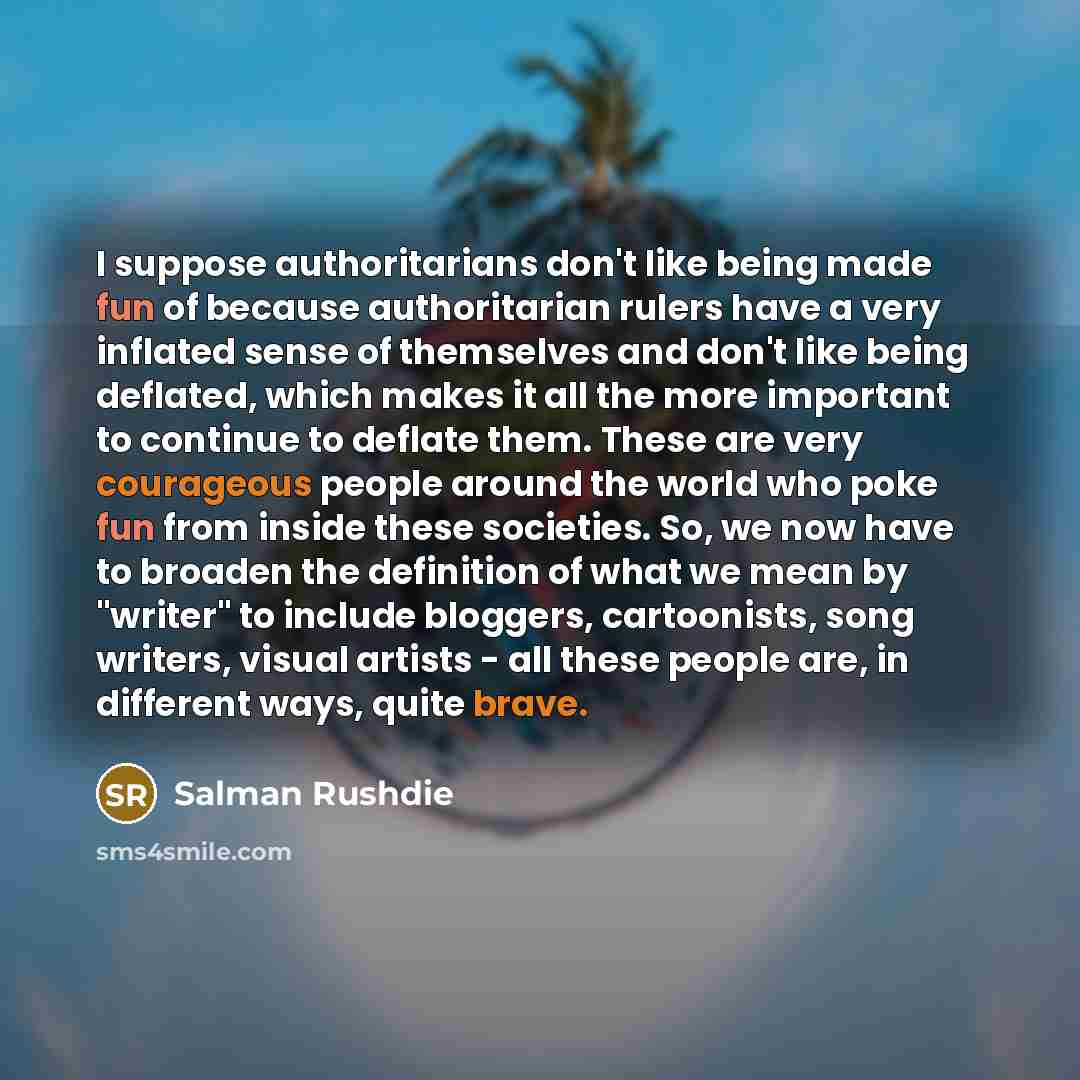 “I suppose authoritarians don't like being made fun of because…” quote by Salman Rushdie