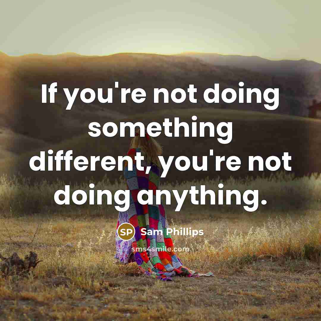 “If you're not doing something different, you're not doing anything.” quote by Sam Phillips
