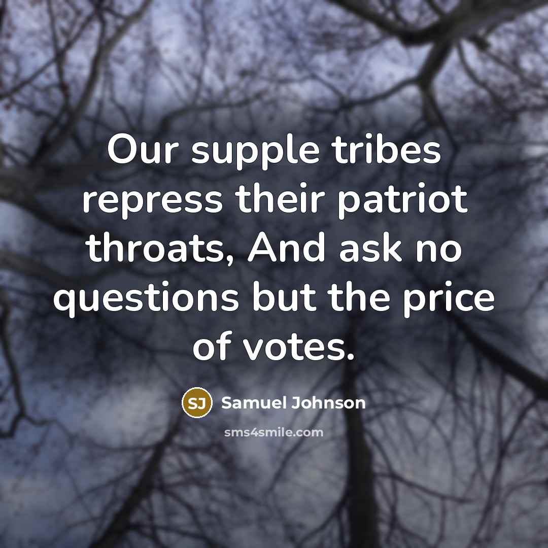 “Our supple tribes repress their patriot throats, And ask no…” quote by Samuel Johnson