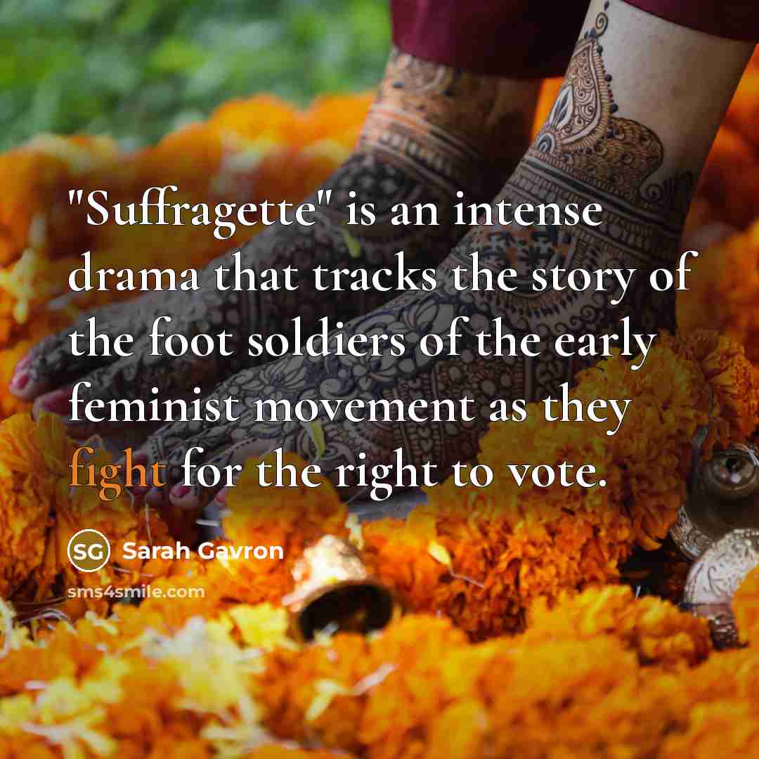 “"Suffragette" is an intense drama that tracks the story of…” quote by Sarah Gavron