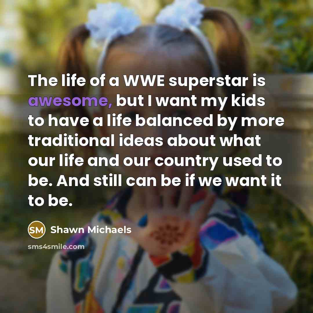 “The life of a WWE superstar is awesome, but I…” quote by Shawn Michaels