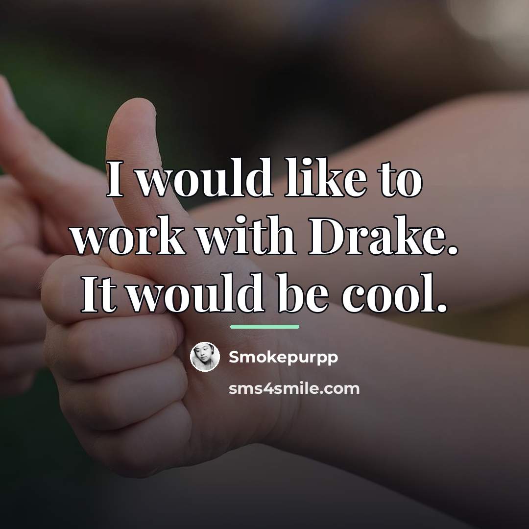 “I would like to work with Drake. It would be…” quote by Smokepurpp