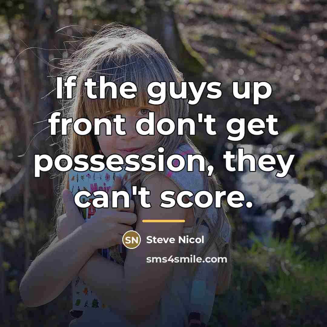 “If the guys up front don't get possession, they can't…” quote by Steve Nicol
