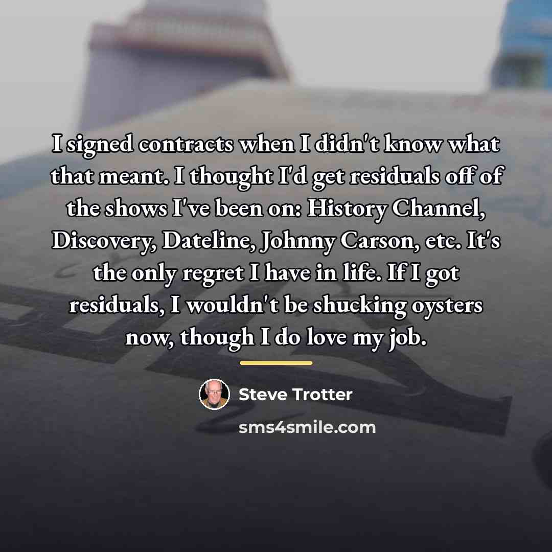 “I signed contracts when I didn't know what that meant.…” quote by Steve Trotter