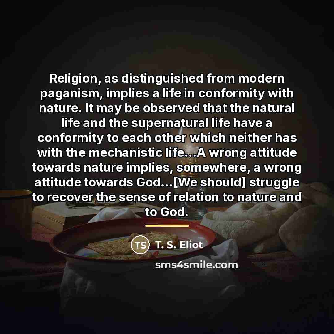 “Religion, as distinguished from modern paganism, implies a life in…” quote by T. S. Eliot