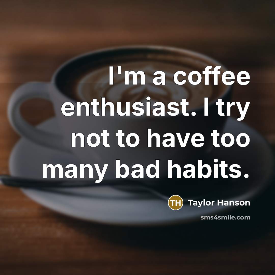 “I'm a coffee enthusiast. I try not to have too…” quote by Taylor Hanson
