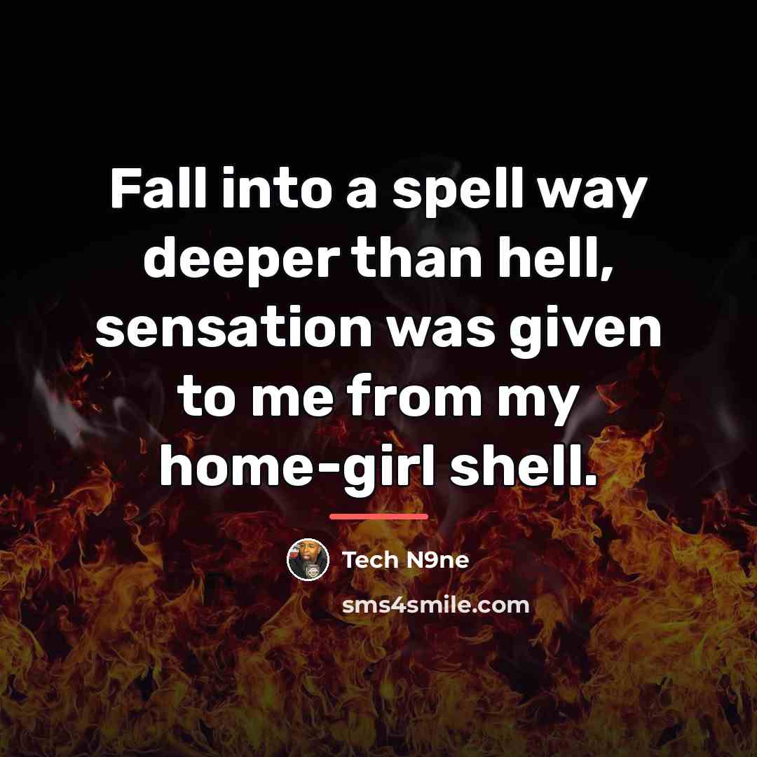 “Fall into a spell way deeper than hell, sensation was…” quote by Tech N9ne