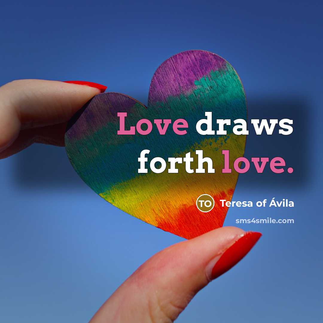 “Love draws forth love.…” quote by Teresa of Avila