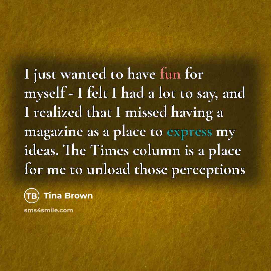 “I just wanted to have fun for myself - I…” quote by Tina Brown
