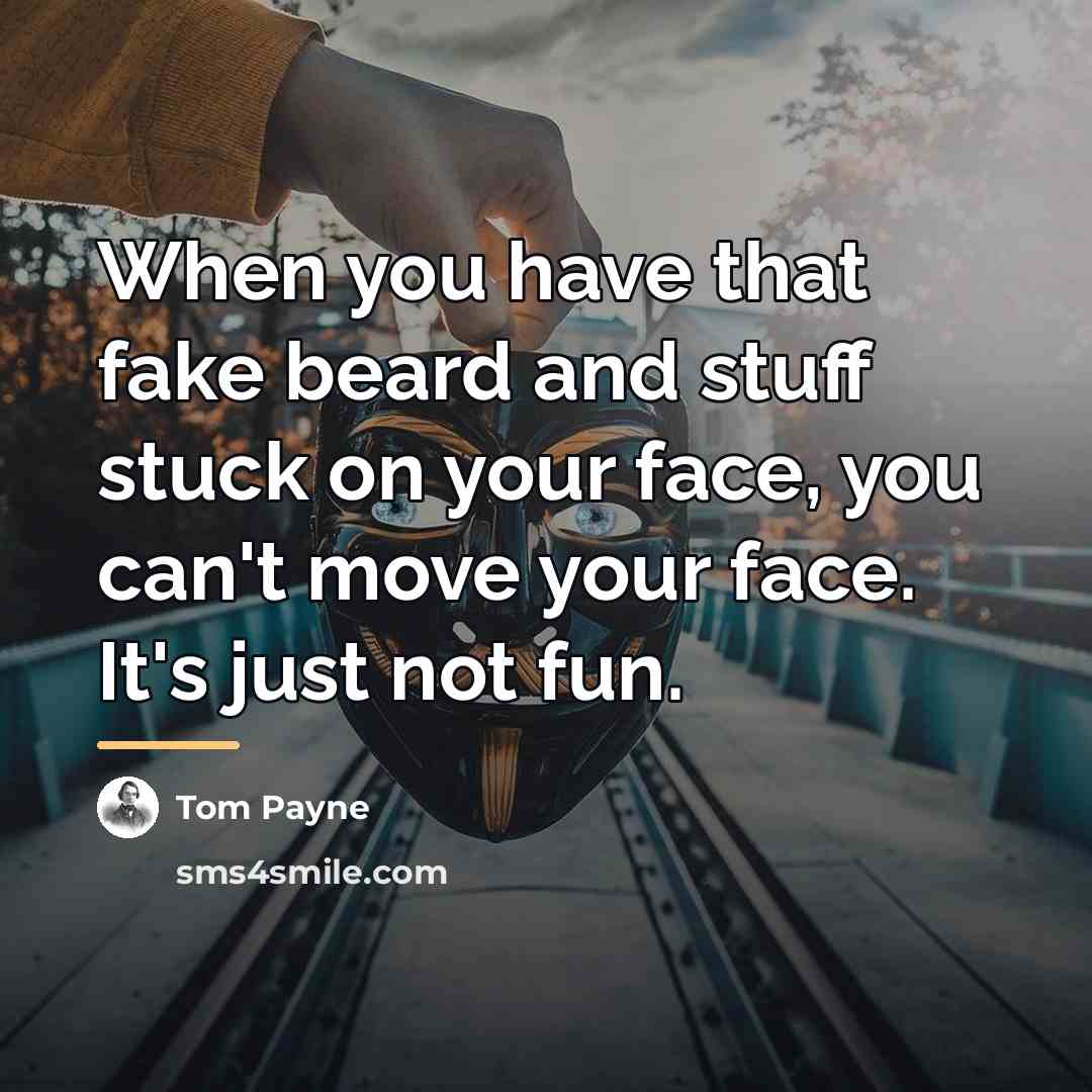 “When you have that fake beard and stuff stuck on…” quote by Tom Payne