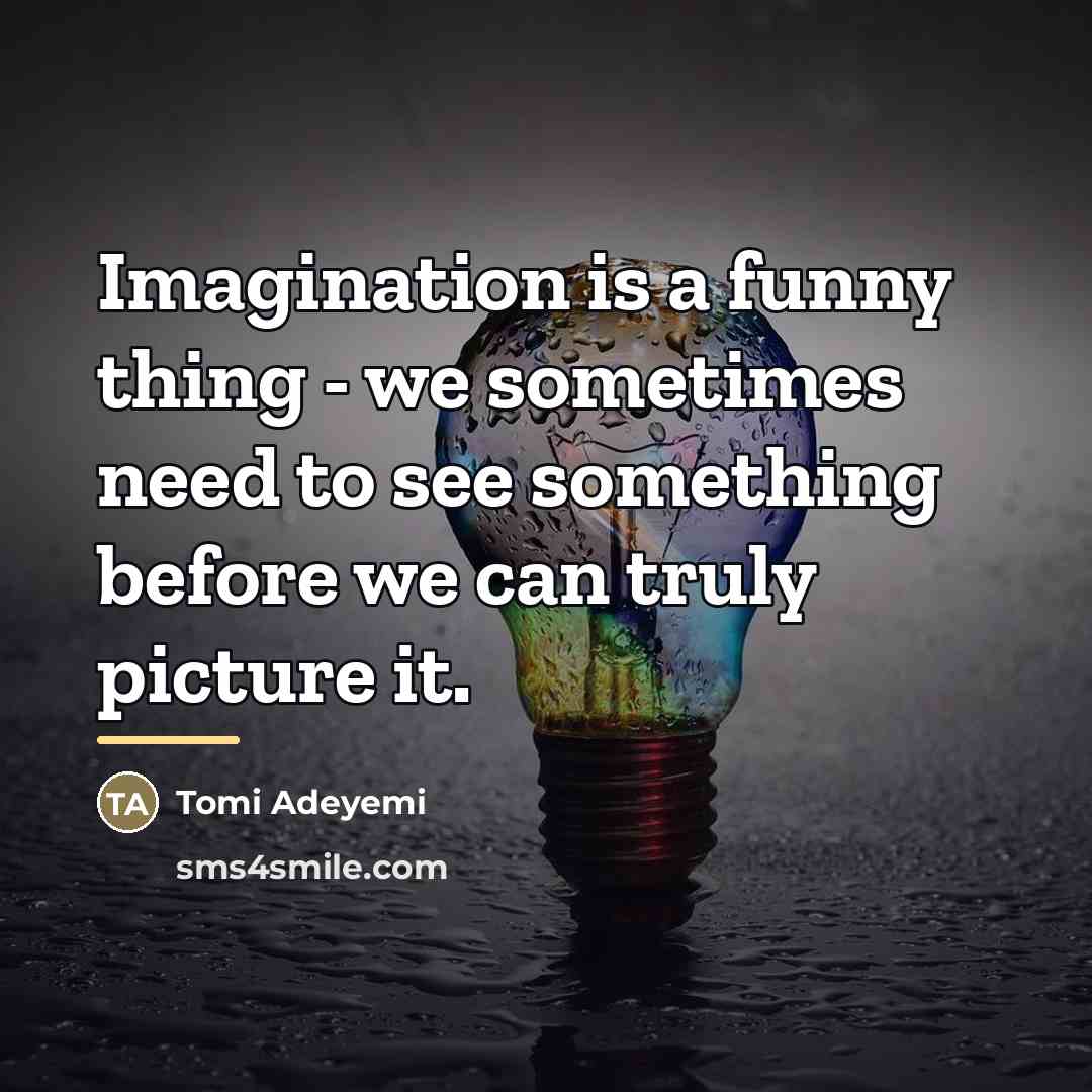 “Imagination is a funny thing - we sometimes need to…” quote by Tomi Adeyemi