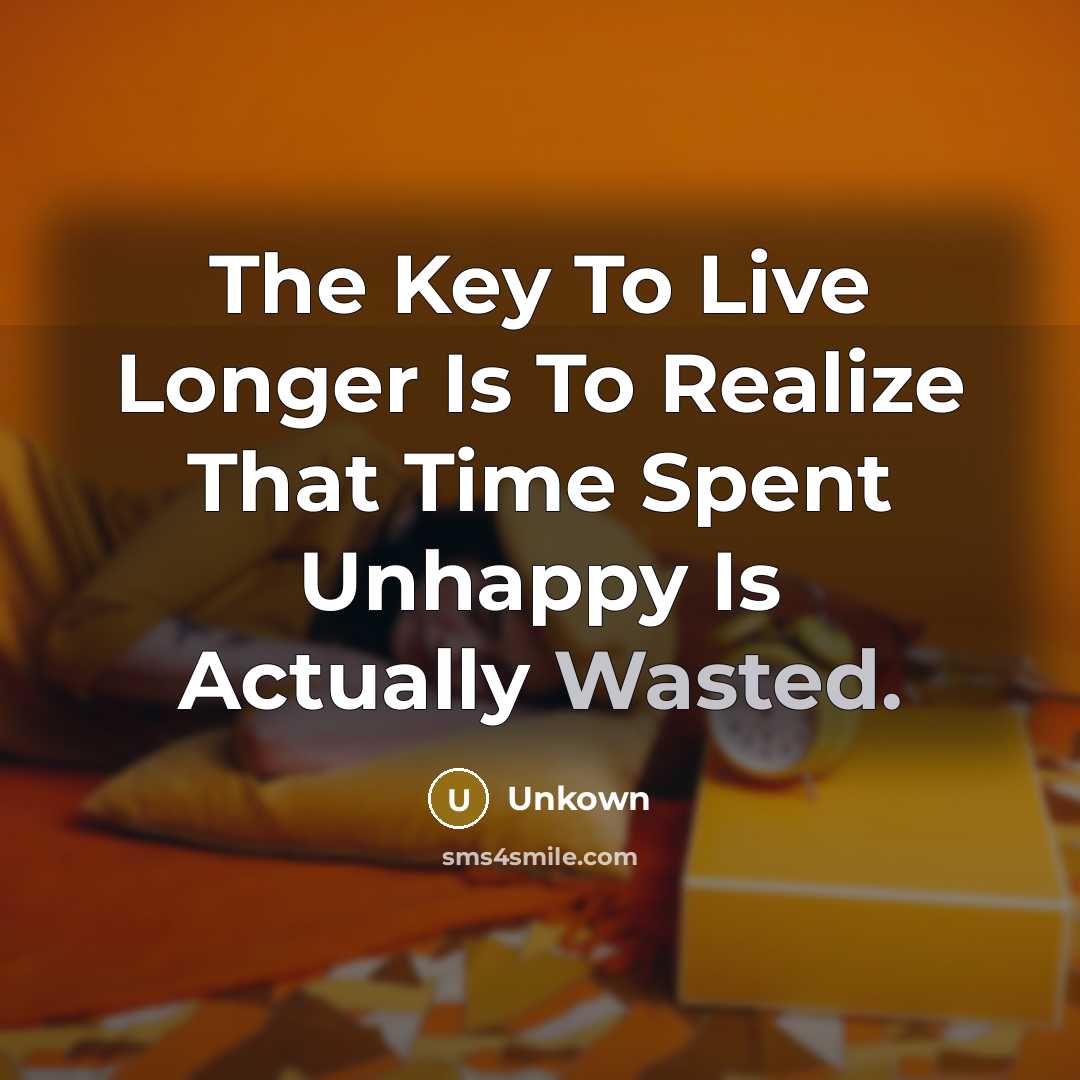 “The Key To Live Longer Is To Realize That Time…” quote by Unkown