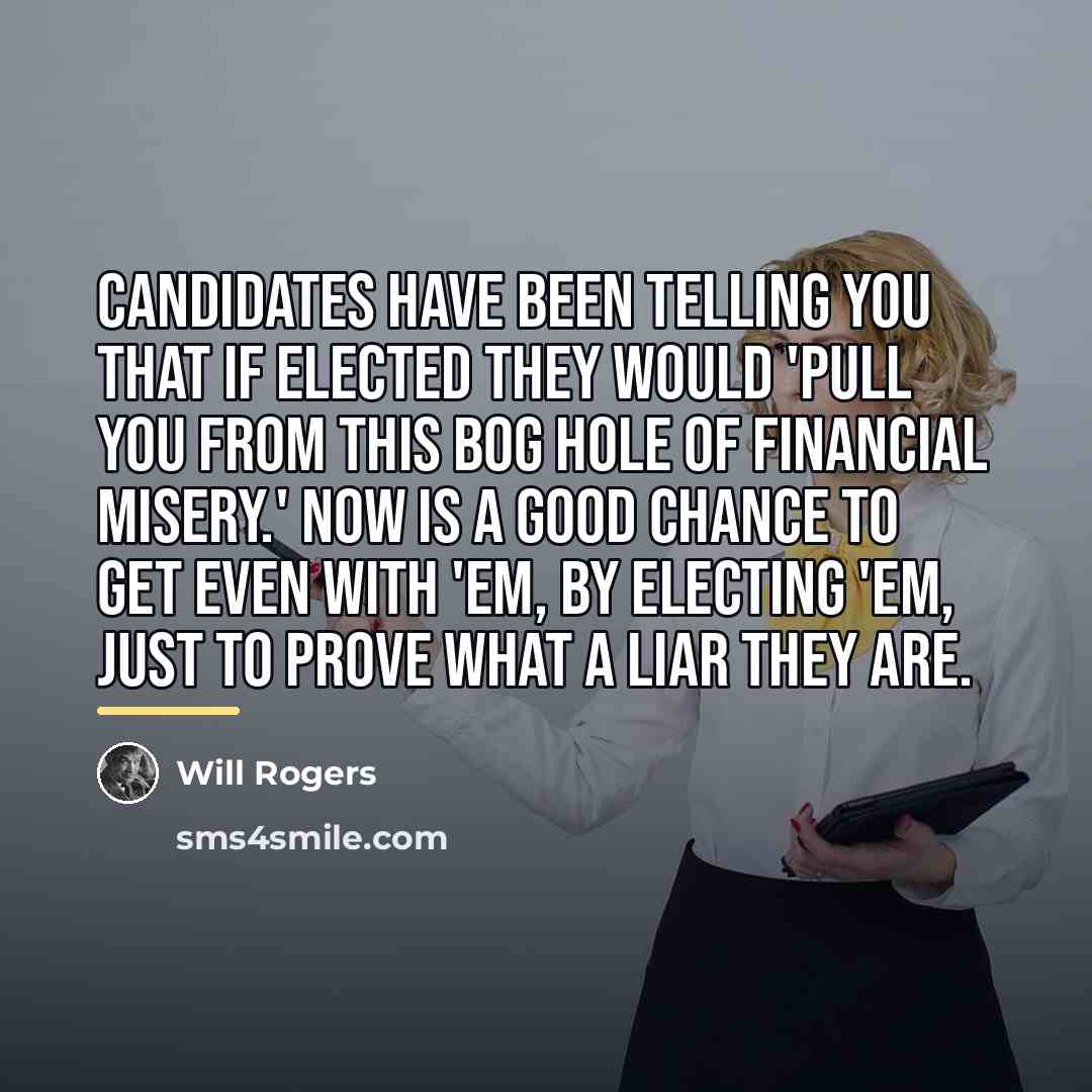 “Candidates have been telling you that if elected they would…” quote by Will Rogers