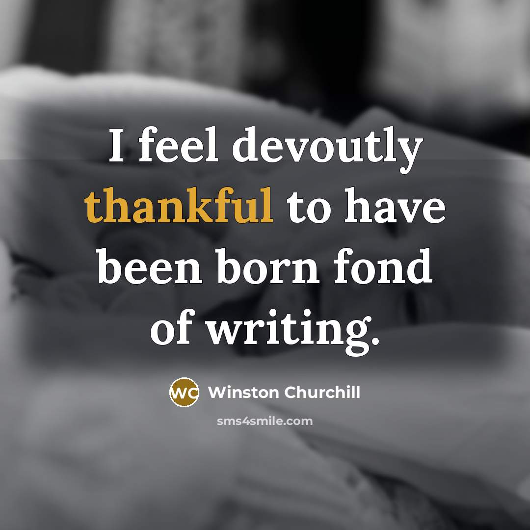“I feel devoutly thankful to have been born fond of…” quote by Winston Churchill