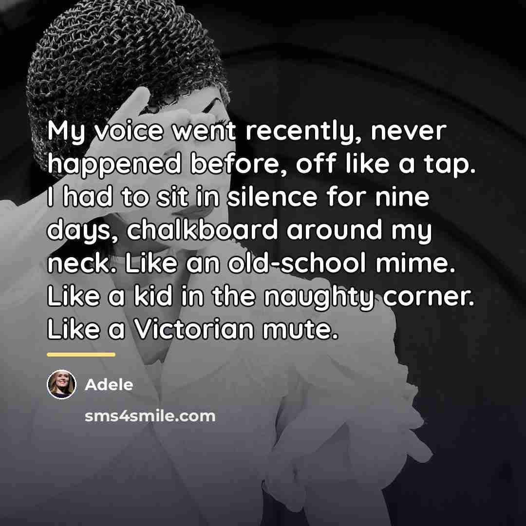 “My voice went recently, never happened before, off like a…” quote by Adele