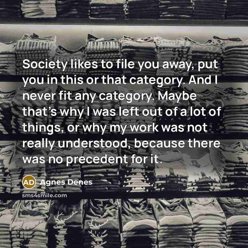 “Society likes to file you away, put you in this…” quote by Agnes Denes