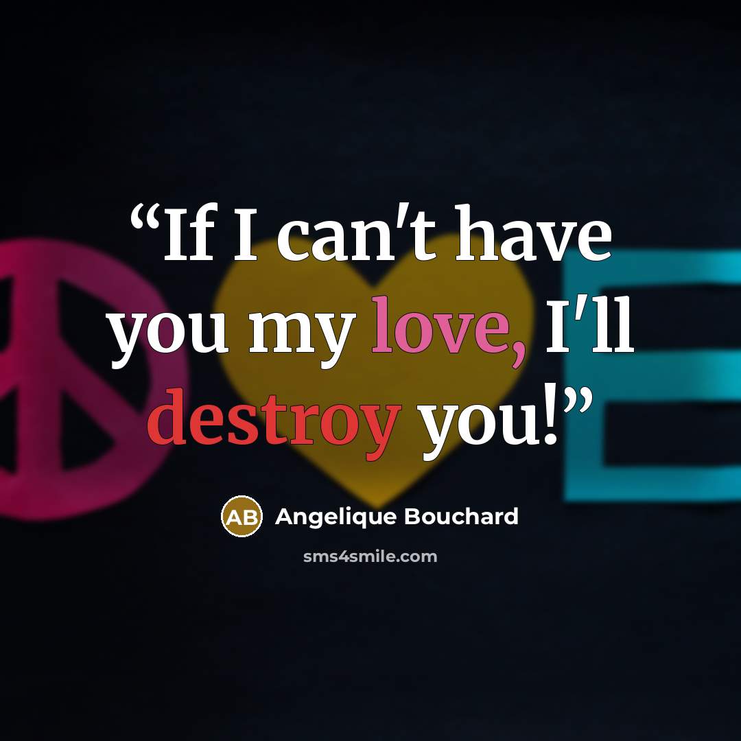“If I can't have you my love, I'll destroy you!” quote by Angelique Bouchard