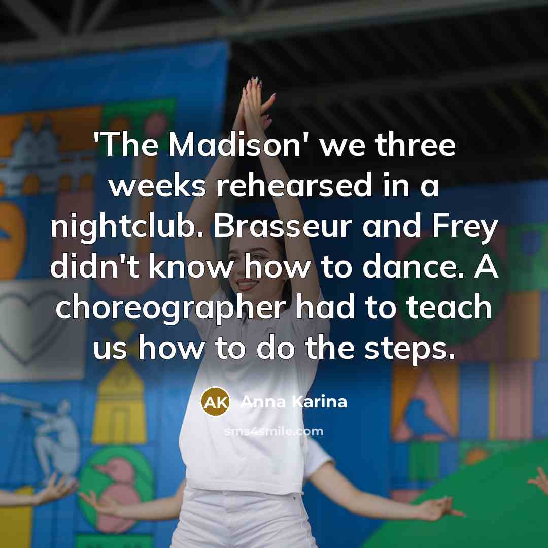 “'The Madison' we three weeks rehearsed in a nightclub. Brasseur…” quote by Anna Karina