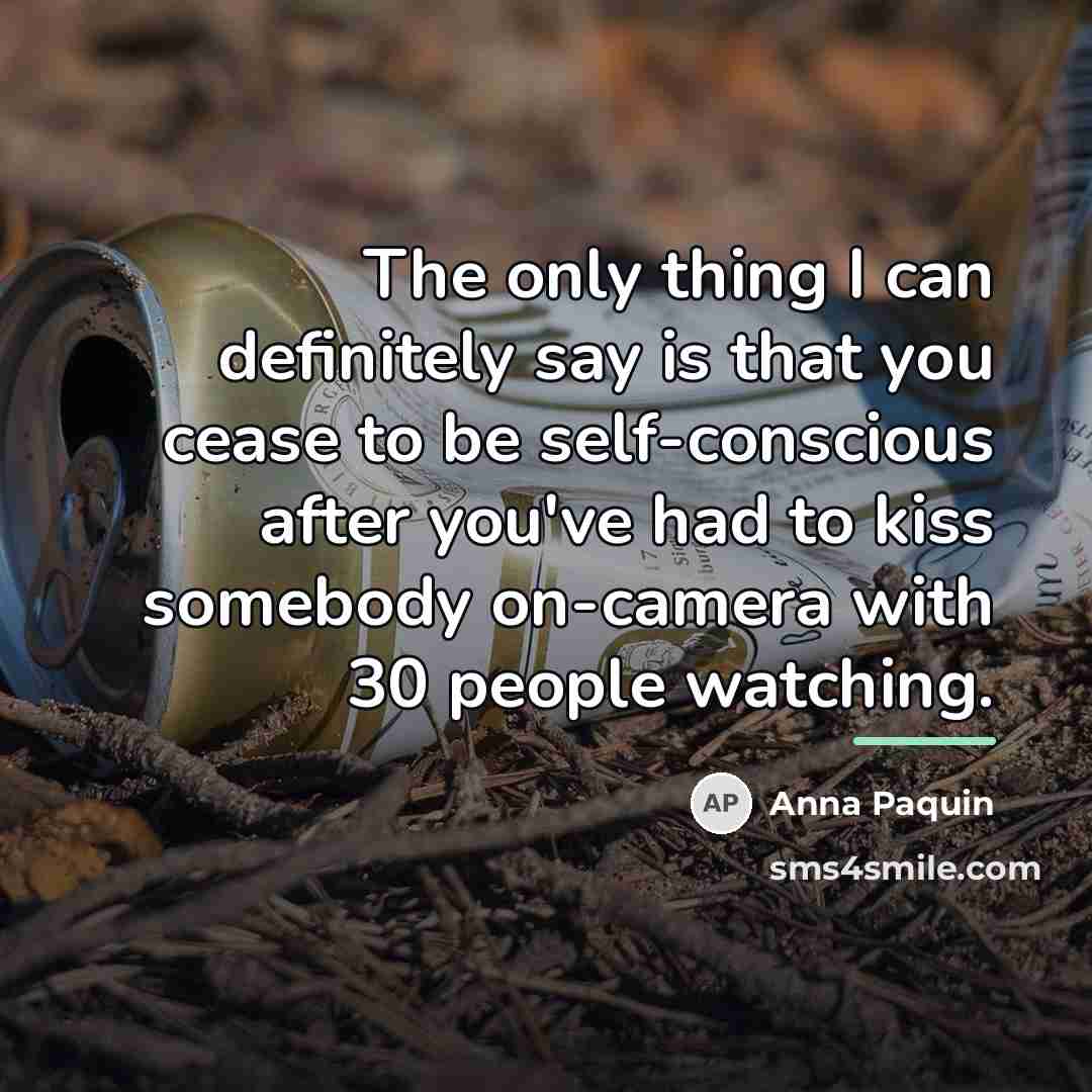 “The only thing I can definitely say is that you…” quote by Anna Paquin