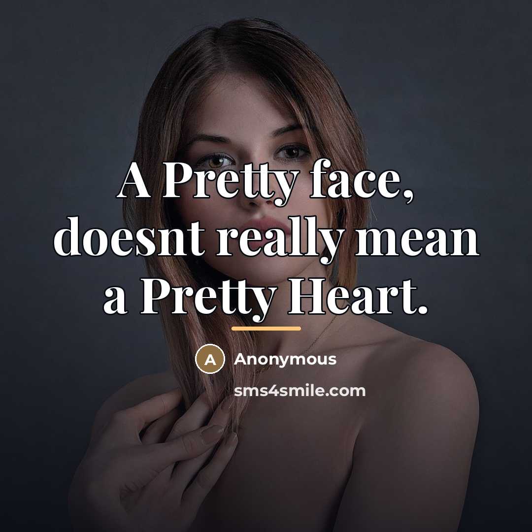 “A Pretty face, doesnt really mean a Pretty Heart.…” quote by Anonymous