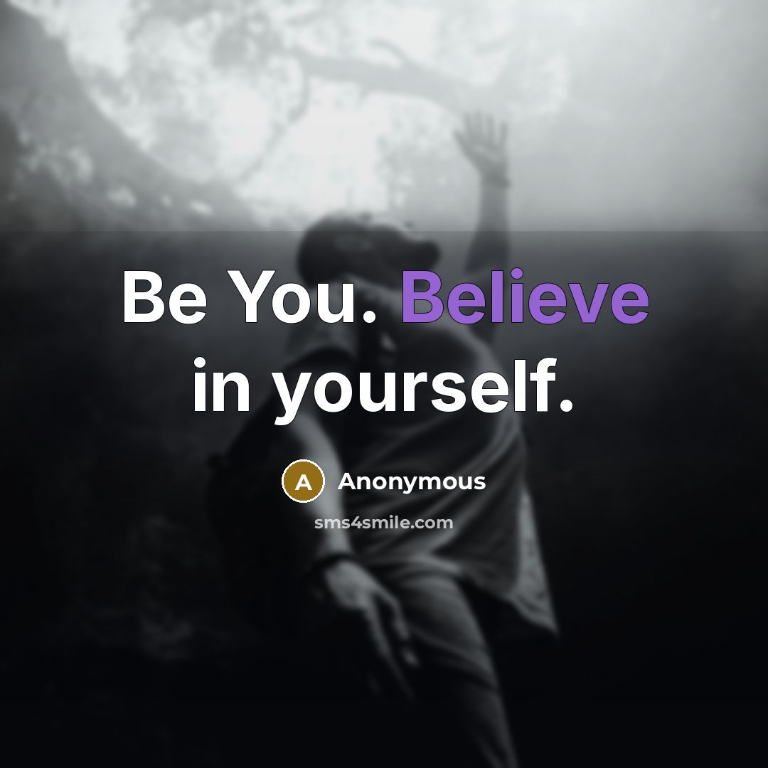 “Be You. Believe in yourself.…” quote by Anonymous