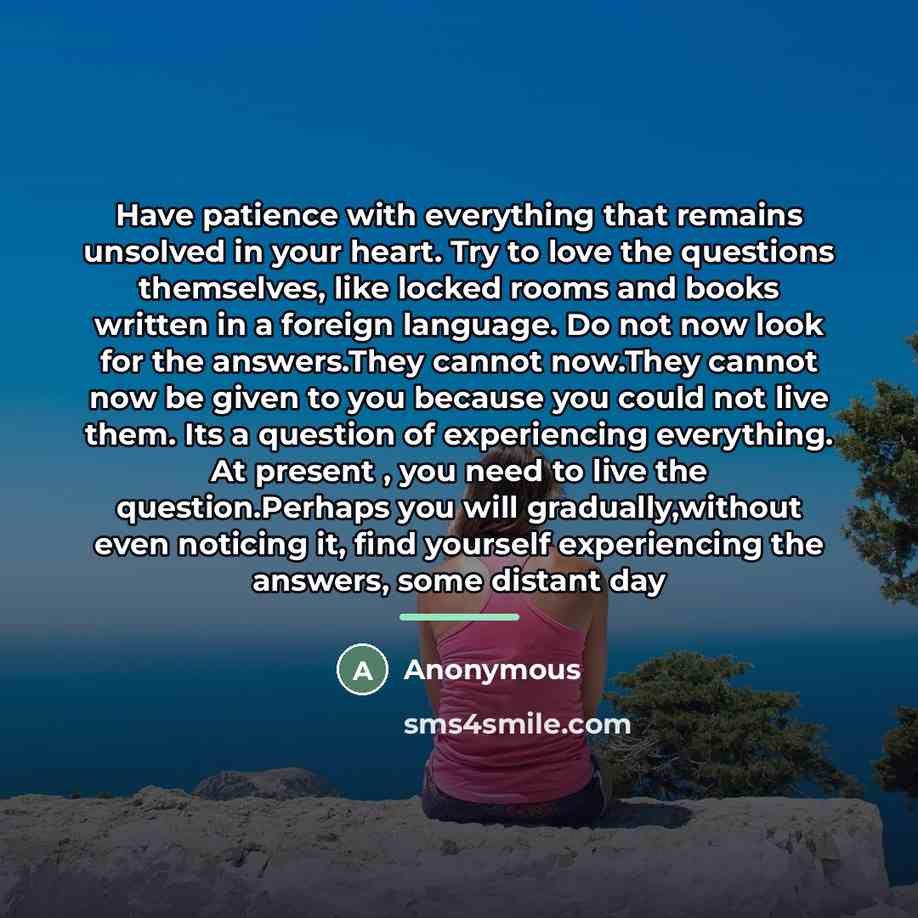 “Have patience with everything that remains unsolved in your heart.…” quote by Anonymous