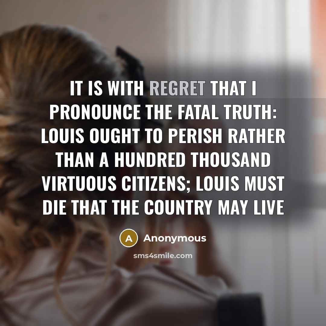 “It is with regret that I pronounce the fatal truth:…” quote by Anonymous