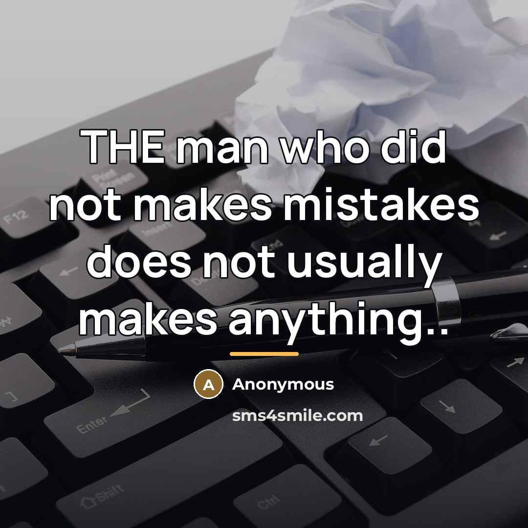 “THE man who did not makes mistakes does not usually…” quote by Anonymous