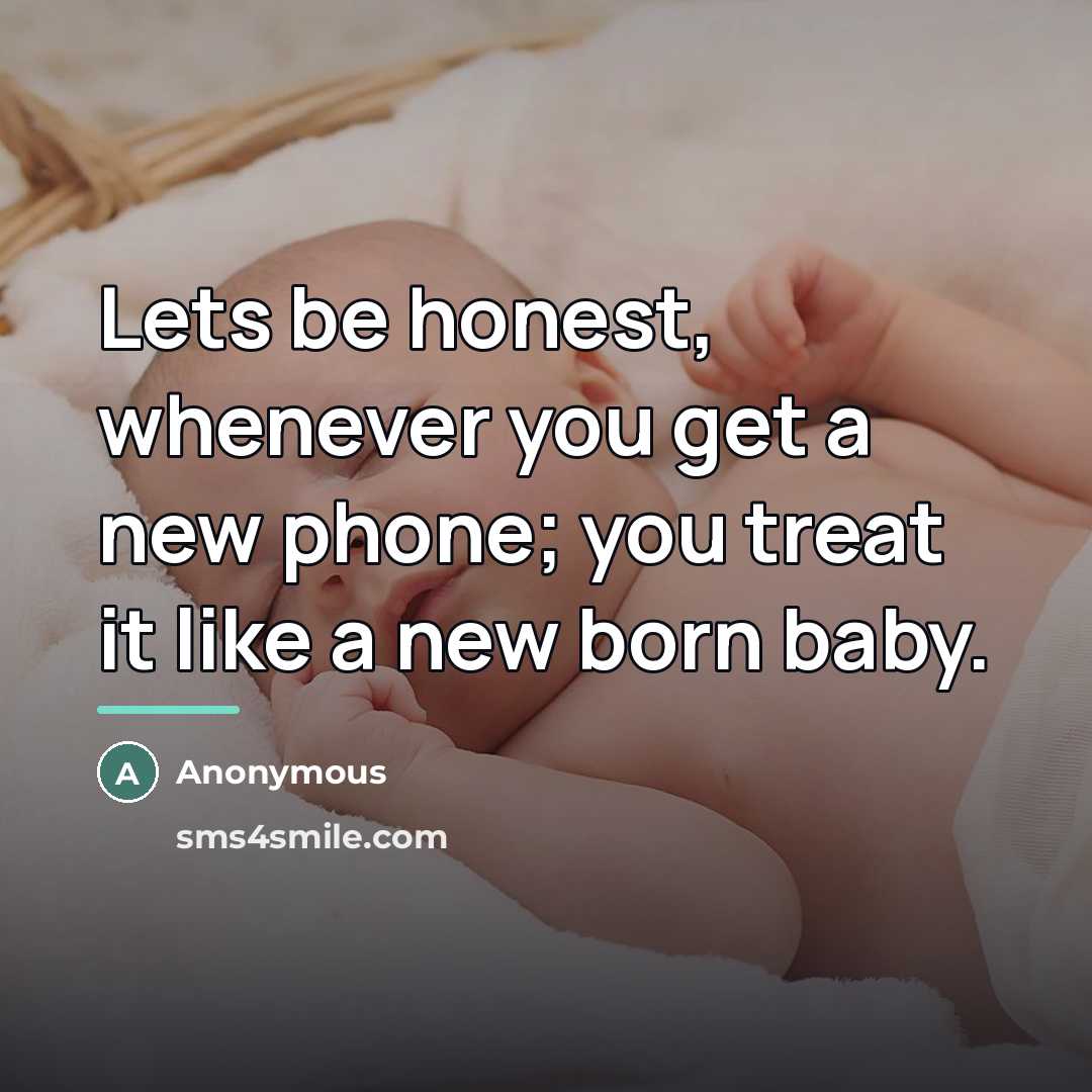 “Lets be honest, whenever you get a new phone; you…” quote by Anonymous