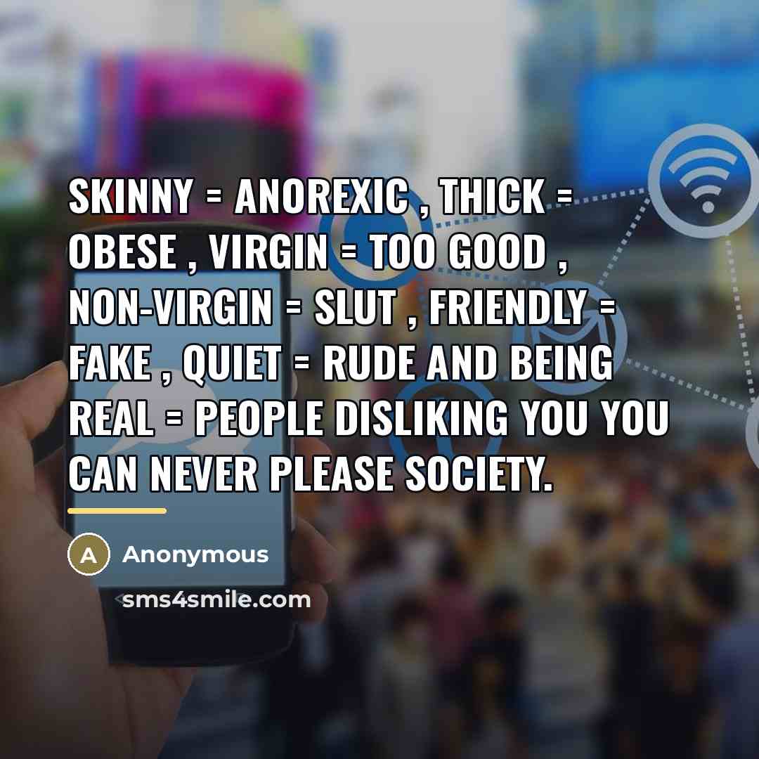 “Skinny = anorexic , thick = obese , virgin =…” quote by Anonymous