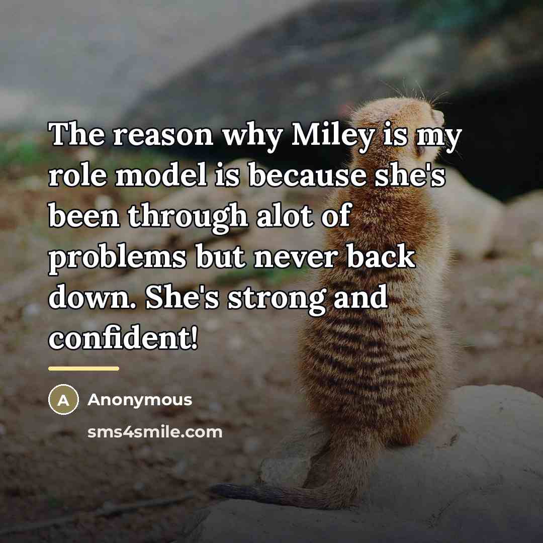 “The reason why Miley is my role model is because…” quote by Anonymous